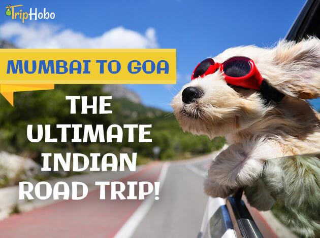 Mumbai To Goa By Road The Ultimate Indian Road Trip Triphobo 